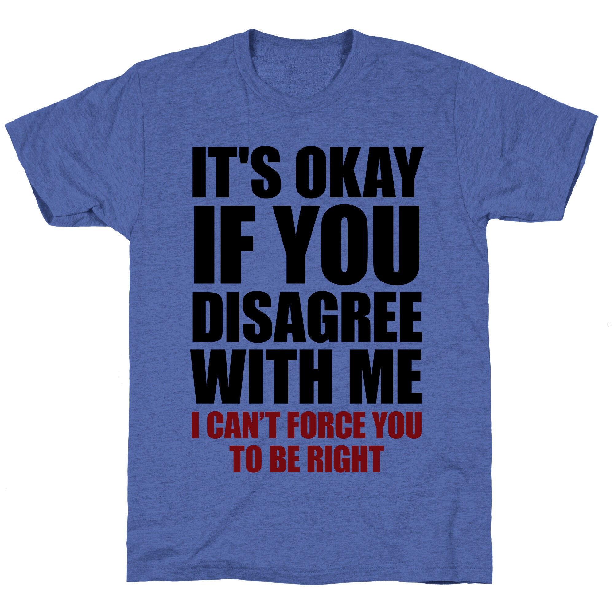 It's Okay If You Disagree With Me Unisex Triblend Tee
